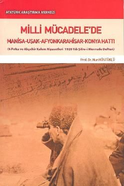 Milli Mücadele'de Manisa-Uşak-Afyonkarahisar-Konya Hattı , Nuri KÖSTÜKLÜ (Prof. Dr.), 2009