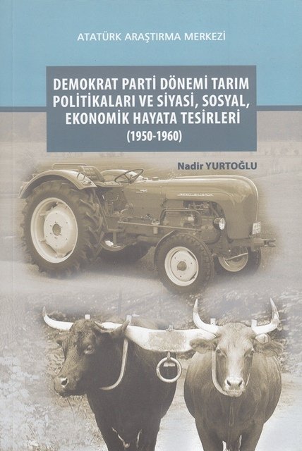 Demokrat Parti Dönemi Tarım Politikaları ve Siyasi, Sosyal, Ekonomik Hayata Tesirleri (1950-1960), 2017