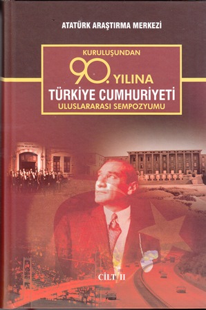 Kuruluşundan 90. Yılına Türkiye Cumhuriyeti Uluslararası Sempozyumu II. Cilt, 2016
