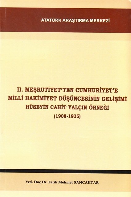 II. Meşrutiyet'ten Cumhuriyet'e Milli Hakimiyet Düşüncesinin Gelişimi Hüseyin Cahit Yalçın Örneği (1908-1925), 2009