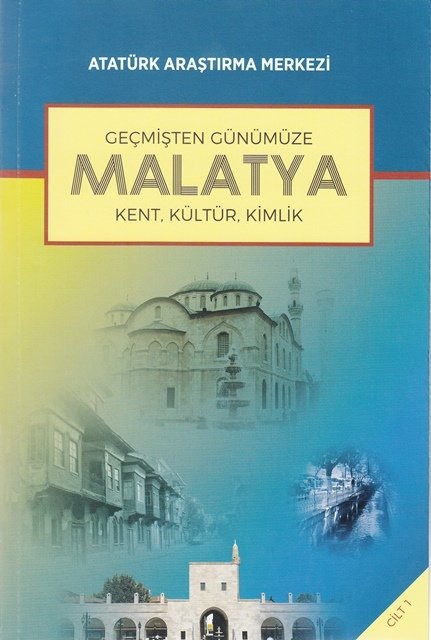 Geçmişten Günümüze Malatya Uluslararası Sempozyumu : Kent, Kültür, Kimlik Cilt I, 2017