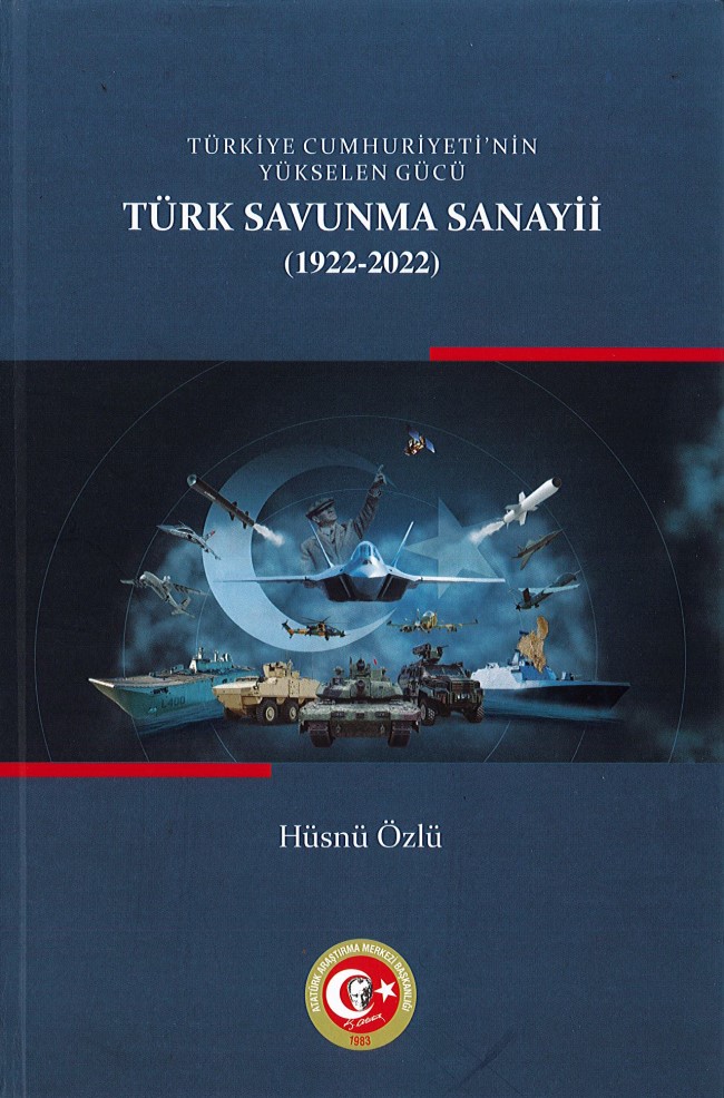 Türkiye Cumhuriyetinin Yükselen Gücü:
           Türk Savunma Sanayii
                   (1922-2022)
, 2023